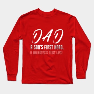 Dad a Son's First Hero A Daughters First Love-Father's Day Long Sleeve T-Shirt